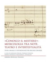 «Conosco il mestiere»: musicologia tra note, teatro e intertestualità. Studi, omaggi e testimonianze per Michele Girardi