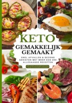 Keto gemakkelijk gemaakt: Het grote keto-kookboek voor beginners - Snel afvallen & gezond genieten met meer dan 100 alledaagse recepten