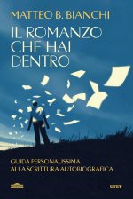romanzo che hai dentro. Guida personalissima alla scrittura autobiografica