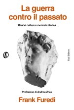 guerra contro il passato. Cancel culture e memoria storica