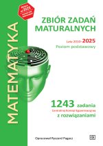 Matematyka. Zbiór zadań maturalnych. Lata 2010–2025. Poziom podstawowy. 1243 zadania Centralnej Komi