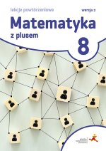 Matematyka z plusem. Szkoła podstawowa klasa 8. Lekcje powtórzeniowe. Wersja 2