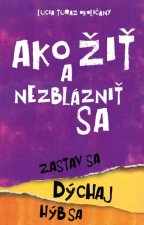 Ako žiť a nezblázniť sa. Zastav sa, dýchaj, hýb sa