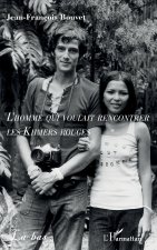 L’homme qui voulait rencontrer les Khmers rouges