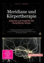 Meridiane und Körpertherapie: Anatomie und Praxis für den menschlichen Körper