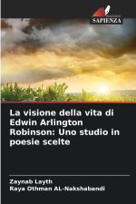 La visione della vita di Edwin Arlington Robinson: Uno studio in poesie scelte