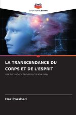 LA TRANSCENDANCE DU CORPS ET DE L'ESPRIT