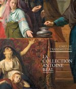 L'ART DE TRANSMETTRE. LA COLLECTION ANTOINE BEAL