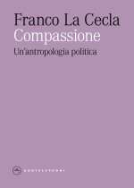 Compassione. Un'antropologia politica