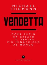 Vendetta. Come Putin ha creato il regime più temibile al mondo