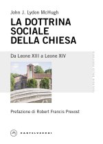 dottrina sociale della Chiesa. Da Leone XIII a Leone XIV