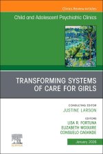 Transforming Systems of Care for Girls, An Issue of Child and Adolescent Psychiatric Clinics of North America