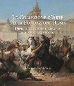 collezione d'arte della Fondazione Roma. Dipinti, sculture e grafica dal XV al XXI secolo