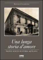 lunga storia d'amore. Pagine scelte di storia aquilana