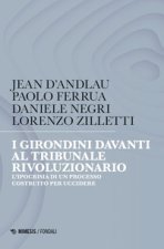 I girondini davanti al tribunale rivoluzionario. L'ipocrisia di un processo costruito per uccidere