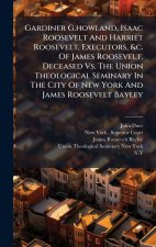 Gardiner G.howland, Isaac Roosevelt And Harriet Roosevelt, Executors, &c. Of James Roosevelt, Deceased Vs. The Union Theological Seminary In The City