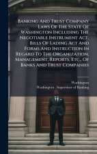 Banking And Trust Company Laws Of The State Of Washington Including The Negotiable Instrument Act, Bills Of Lading Act And Forms And Instruction In Re