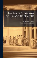 The Miles Gloriosus of T. Maccius Plautus