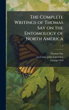 The Complete Writings of Thomas Say on the Entomology of North America