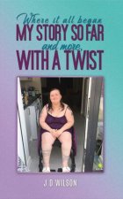 Where It All Began: My Story So Far and More, With a Twist