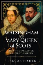 Walsingham Vs Mary Queen of Scots