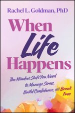 When Life Happens: The Mindset Shift You Need to Manage Stress, Build Confidence, and Break Free