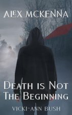 Alex McKenna Death is Not the Beginning