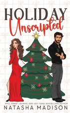 Holiday Unscripted An enemies to lovers, second chance, forced proximity, holiday romance. (Deluxe Edition)