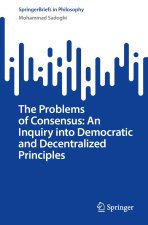 The Problems of Consensus: An Inquiry into Democratic and Decentralized Principles