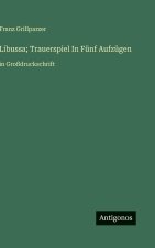 Libussa; Trauerspiel In Fünf Aufzügen
