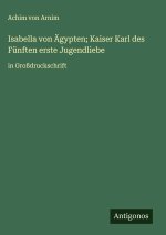 Isabella von Ägypten; Kaiser Karl des Fünften erste Jugendliebe
