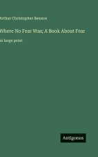 Where No Fear Was; A Book About Fear