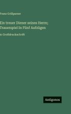 Ein treuer Diener seines Herrn; Trauerspiel In Fünf Aufzügen
