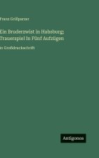 Ein Bruderzwist in Habsburg; Trauerspiel In Fünf Aufzügen