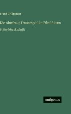Die Ahnfrau; Trauerspiel In Fünf Akten