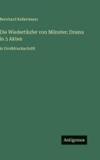 Die Wiedertäufer von Münster; Drama in 5 Akten