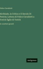 Alcibiade, la Critica e Il Secolo Di Pericle; Lettera di Felice Cavallotti a Yorick figlio di Yorick