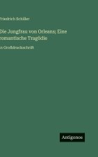 Die Jungfrau von Orleans; Eine romantische Tragödie