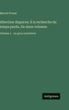 Albertine disparue; À la recherche du temps perdu, En deux volumes