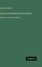 Oeuvres Complètes; En Six Tomes