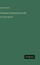 L'invasore; Dramma in tre atti