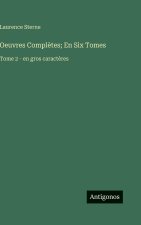Oeuvres Complètes; En Six Tomes