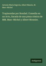 Trapisondas por Bondad. Comedia en un Acto, Sacada de una pieza cómica de MM. Marc-Michel y Albert Monnier.