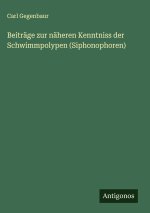 Beiträge zur näheren Kenntniss der Schwimmpolypen (Siphonophoren)