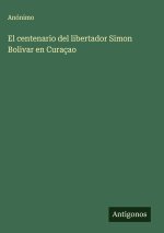 El centenario del libertador Simon Bolivar en Curaçao
