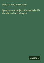 Questions on Subjects Connected with the Marine Steam-Engine