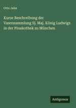 Kurze Beschreibung der Vasensammlung Sj. Maj. König Ludwigs in der Pinakothek zu München