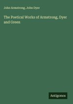 The Poetical Works of Armstrong, Dyer and Green