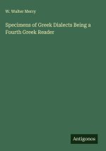Specimens of Greek Dialects Being a Fourth Greek Reader