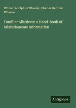 Familiar Allusions: a Hand-Book of Miscellaneous Information